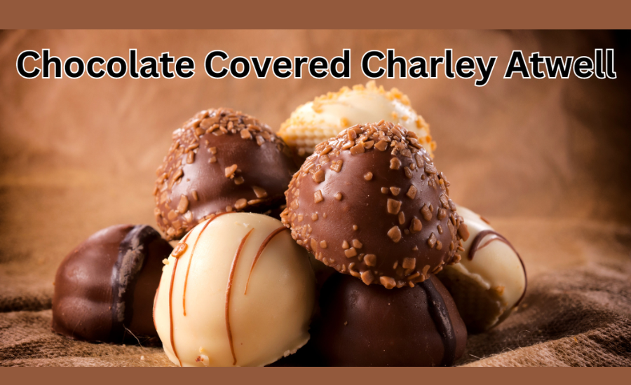 chocolate covered charley atwell